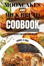 Mooncakes And Milk Bread Cookbook: Savory Recipes for Homemade Baking Guide.