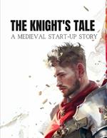 The Knight's Tale: A Medieval Start-Up Story