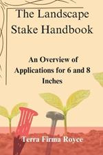 The Landscape Stake Handbook: An Overview of Applications for 6 and 8 Inches