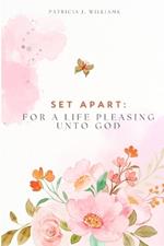 Set Apart: For A Life Pleasing Unto God