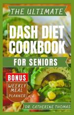 The Ultimate Dash Diet Cookbook for Seniors: Anti Inflammatory recipe guide for Hypertension free lifestyle
