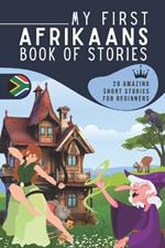 My first Afrikaans book of stories: A collection of 29 Afrikaans short stories for beginners, Learn Afrikaans easily reading short stories, Afrikaans for kids and adultes, Afrikaans for beginner learners