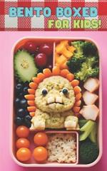 Bento Boxed: Bento Lunch Box Cookbook for Kids - Fun, Playful, Educational, and Interactive Variants Perfect for School Days 60 Healthy, Fast and Easy-to-Make Bento Recipes for Your Children