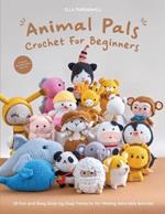 Animal Pals Crochet for Beginners: 20 Fun and Easy Step-by-Step Patterns for Making Adorable Animals