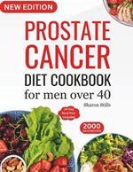 Prostate Cancer Diet Cookbook for Men Over 40: Complete & Nourishing Whole-Food for Cancer Treatment and Recovery with Healthy & Delicious Recipes in 20 Minutes for Healthy Living (14-Day Meal Plan Included).