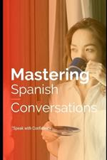 Mastering Spanish Conversations: Speak with Confidence: El uso del espa?ol en la vida diaria.