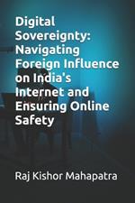 Digital Sovereignty: Navigating Foreign Influence on India's Internet and Ensuring Online Safety