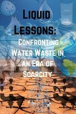 Liquid Lessons: Confronting Water Waste in an Era of Scarcity