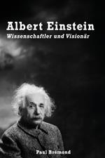 Albert Einstein: Wissenschaftler und Vision?r