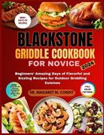 Blackstone Griddle Cookbook for Novice: Beginners' Amazing Days of Flavorful and Sizzling Recipes for Outdoor Griddling Cuisines