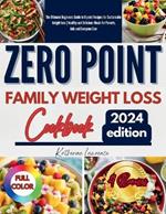 Zero Point Family Weight Loss Cookbook: The Ultimate Beginners Guide to 0 point Recipes for Sustainable Weight loss Healthy and Delicious Meals for Parents, kids and Everyone Else