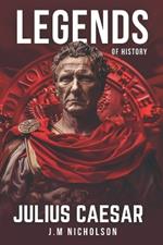 Julius Caesar: Legends Of History