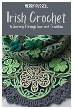 Irish Crochet: A Journey Through Lace and Tradition