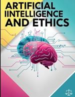 Artificial Intelligence and Ethics