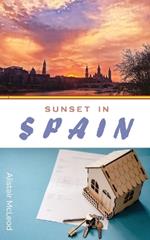 Sunset in Spain: The Comprehensive Path to Your Dream Spanish Home