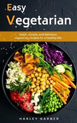 Easy Vegetarian: Quick, simple, and delicious vegetarian recipes for a healthy life