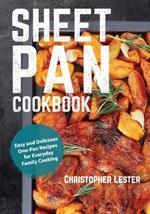 Sheet Pan Cookbook: Easy and Delicious One-Pan Recipes for Everyday Family Cooking