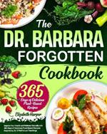 The Dr. Barbara Forgotten Cookbook: Improve Your Health and Wellness Naturally with 365 Days of Delicious Plant-Based Recipes Inspired by Dr. O'Neill's Lost Teachings