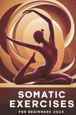 Somatic Exercises for Beginners 2024: 50 Daily Exercises to Rewire Your Nervous System & Find Calm in a Chaotic World