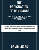 The Resignation of Ben Sasse: A Story of Personal Sacrifice, Political Controversy, and Leading the University of Florida Through Tumultuous Times