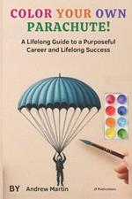 Color Your Own Parachute!: A Lifelong Guide to a Purposeful Career and Lifelong Success