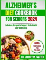 Alzheimer's Diet Cookbook for Seniors 2024: Delicious Recipes to Support Brain Health and Well-being.