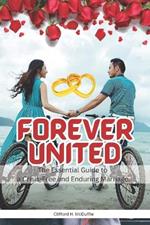 Forever united: The Essential Guide to a Crisis-Free and Enduring Marriage