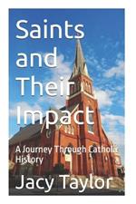 Saints and Their Impact: A Journey Through Catholic History