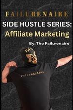 Failurenaire: Side Hustle Series: Affiliate Marketing