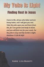 My Yoke Is Light: Finding Rest in Jesus