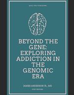 Beyond the Gene: Exploring Addiction in the Genomic Era