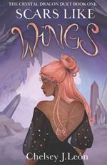 Scars Like Wings: The Crystal Dragon Duet Book One