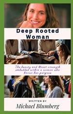 Deep Rooted Woman: The Beauty and great strength embedded within a woman who knows her purpose