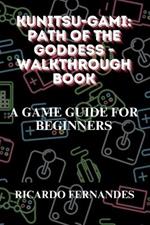 Kunitsu-Gami: Path of the Goddess - Walkthrough Book: A Game Guide for Beginners