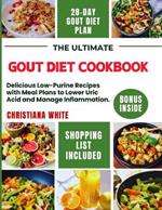 The Ultimate Gout Diet Cookbook: Delicious Low-Purine Recipes with Meal Plans to Lower Uric Acid and Manage Inflammation.