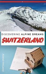 Discovering Alpine Dreams: A Comprehensive Guide to Buying Property in Switzerland