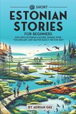 69 Short Estonian Stories for Beginners: Dive Into Estonian Culture, Expand Your Vocabulary, and Master Basics the Fun Way!