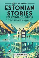 69 More Short Estonian Stories for Intermediate Learners: Engage with Intermediate Estonian Through Tales That Intrigue and Educate!