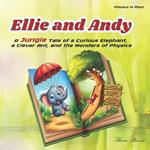 Ellie and Andy: A Jungle Tale of a Curious Elephant, a Clever Ant, and the Wonders of Physics: Colorful illustrations, fascinating fun facts, exciting experiments, and engaging board games, for kids aged 8-14 years.