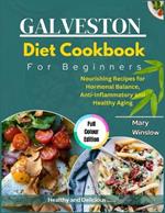 Galveston Diet Cookbook for Beginners: Nourishing Recipes for Hormonal Balance, Anti-inflammatory and Healthy Aging.