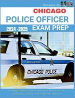 Chicago Police Officer Exam Prep 2024-2025: Your Comprehensive Guide with 300+ Practice Tests and Proven Strategies for Success with Detailed Answers