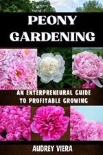 Poney Gardening: AN ENTERPRENEURAL GUIDE TO PROFITABLE GROWING: Harnessing the Power of Poney: Strategies for a Thriving and Profitable Garden Business