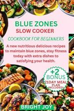 Blue zones slow cooker cookbook for beginners: A new nutritious delicious recipes to maintain blue zones, stay fitness today with extra dishes to satisfying your health.