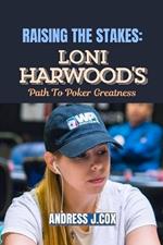 Raising the Stakes: Loni Harwood's Path to Poker Greatness