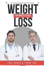 Weight Loss for Hopeless Cases: Turning Despair into Triumph