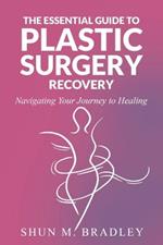 The Essential Guide to Plastic Surgery Recovery: Navigating Your Journey to Healing