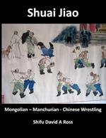 Shuai Jiao: Mongolian - Manchurian - Chinese Wrestling