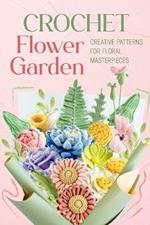 Crochet Flower Garden: Creative Patterns for Floral Masterpieces