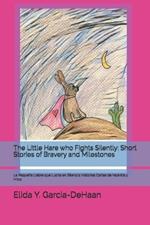 The Little Hare who Fights Silently: Short Stories of Bravery and Milestones: La Peque?a Liebre que Lucha en Silencio: Historias Cortas de Valent?a y Hitos