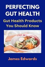 Perfecting Gut Health: Gut Health Products You Should Know